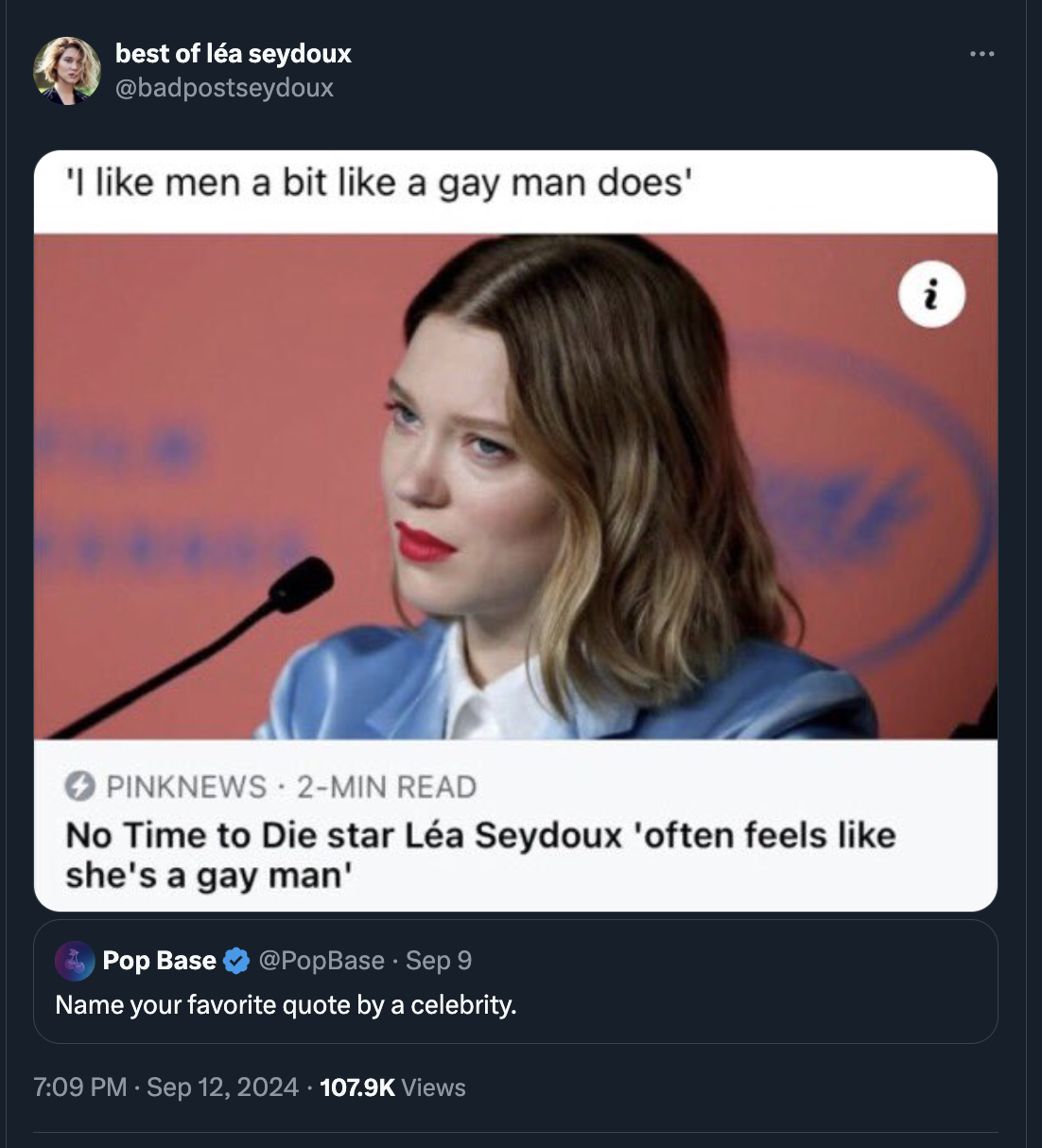 screenshot - best of lea seydoux 'I men a bit a gay man does' Pinknews 2Min Read No Time to Die star La Seydoux 'often feels she's a gay man' Pop Base PopBase Sep 9 Name your favorite quote by a celebrity. Views 2.